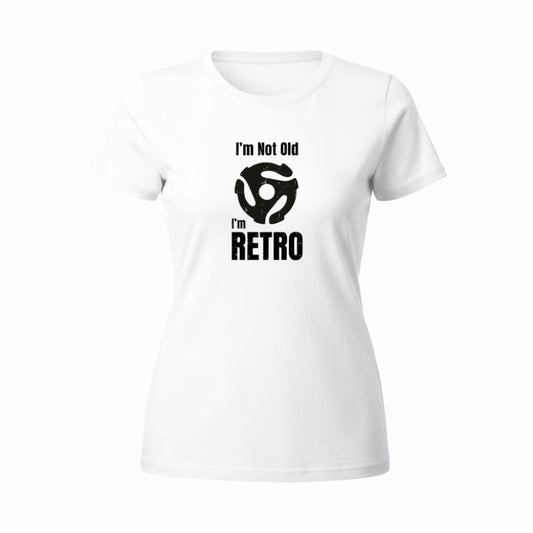 T-Shirt - I'm Not Old I'm Retro - Women's